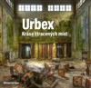 URBEX - KRÁSA ZTRACENÝCH MÍST
