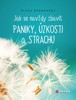 JAK SE NAVŽDY ZBAVIT PANIKY, ÚZKOSTI A STRACHU