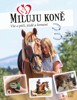 MILUJU KONĚ - VŠE O JEZDECTVÍ,PÉČI A KRMENÍ
