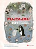 FUJTAJBL! 101 ODPORNÝCH ZAJÍMAVOSTÍ