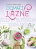 DOMÁCÍ LÁZNĚ - RECEPTY NA PŘÍRODNÍ KOSMETIKU