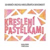 KRESLENÍ PASTELKAMI-50 KROKŮ K ROZVOJI KRESLÍŘSKÝCH DOVEDN.