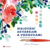 MALOVÁNÍ AKVARELEM A VODOVKAMI - NAUČTE SE MALOVAT ZA 30 DNÍ
