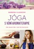 JÓGA S VŮNÍ AROMATERAPIE - JAK ZHARMONIZOVAT TĚLO I DUŠI