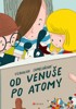 OD VENUŠE PO ATOMY-PŘÍBĚHY ČESKÉHO VÝTVARNÉHO UMĚNÍ PRO DĚTI