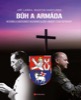 BŮH A ARMÁDA-HISTORIE A SOUČASTNOST DUCHOVNÍ SLUŽBY V ARMÁDĚ