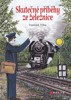 SKUTEČNÉ PŘÍBĚHY ZE ŽELEZNICE