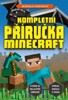 KOMPLETNÍ PŘÍRUČKA - MINECRAFT - NEZÁVISLÁ A NEOFICIÁLNÍ