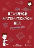 84 ÚŽASNÝCH MATEMATICKÝCH HER