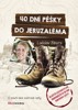 40 DNÍ PĚŠKY DO JERUZALÉMA-O POUTI BEZ CUKROVÉ VATY