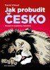 JAK PROBUDIT ČESKO-RECEPT NA ÚSPĚŠNOU REPUBLIKU