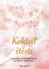 KOKTEJL ŠTĚSTÍ  - NAMÍCHEJTE SI DO ŽIVOTA TY NEJLEPŠÍ INGRED