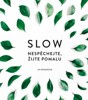 SLOW - NESPĚCHEJTE, ŽIJTE POMALU
