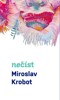 MIROSLAV KROBOT: NEČÍST
