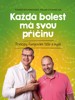 KAŽDÁ BOLEST MÁ SVOU PŘÍČINU-PRINCIPY FUNGOVÁNÍ TĚLA A MYSLI