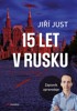 JIŘÍ JUST: 15 LET V RUSKU-ZÁPISNÍK ZPRAVODAJE