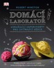 DOMÁCÍ LABORATOŘ - VZRUŠUJÍCÍ EXPERIMENTY PRO ZAČÍNAJÍCÍ VĚD