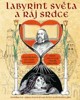 LABYRINT SVĚTA A RÁJ SRDCE