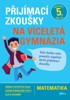 PŘIJÍMACÍ ZKOUŠKY NA VÍCELETÁ GYMNÁZIA - MATEMATIKA