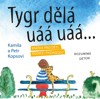 TYGR DĚLÁ UÁÁ UÁÁ... - KNÍŽKA PRO DĚTI, RODIČE I PEDAGOGY
