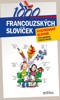 1000 FRANCOUZSKÝCH SLOVÍČEK - ILUSTROVANÝ SLOVNÍK