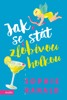 JAK SE STÁT ZLOBIVOU HOLKOU