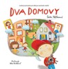 DVA DOMOVY - LASKAVÝ PRŮVODCE PRO DĚTI PRO DĚTI PO ROZCHODU