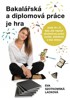 BAKALÁŘSKÁ A DIPLOMOVÁ PRÁCE JE HRA