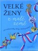 VELKÉ ŽENY Z MALÉ ZEMĚ-PRO ZVÍDAVÉ HOLKY,KLUKY I VŠECHNY OST
