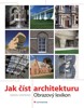 JAK ČÍST ARCHITEKTURU-OBRAZOVÝ LEXIKON