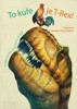 TO KUŘE JE T-REX!-VELKÁ KNIHA O EVOLUCI ZVÍŘAT