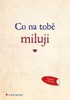 CO NA TOBĚ MILUJI