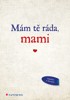 MÁM TĚ RÁDA, MAMI
