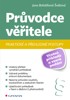 PRŮVODCE VĚŘITELE - PRAKTICKÉ A PŘEHLEDNÉ POSTUPY