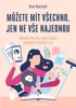 MŮŽETE MÍT VŠECHNO, JEN NE VŠE NAJEDNOU