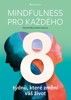 MINDFULNESS PRO KAŽDÉHO - 8 TÝDNŮ, KTERÉ ZMĚNÍ VÁŠ ŽIVOT