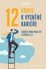 12 KROKŮ K VYSNĚNÉ KARIÉŘE - ZAČNĚTE SVOU PRACÍ ŽÍT A UŽÍVAT