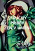 STRUČNÝ PŘÍBĚH ŽEN V UMĚNÍ - PRŮVODCE KLÍČOVÝMI HNUTÍMI,...