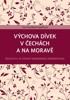 VÝCHOVA DÍVEK V ČECHÁCH A NA MORAVĚ-ŠKOLSTVÍ V 19.ST. GENDER