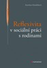 REFLEXIVITA V SOCIÁLNÍ PRÁCI S RODINAMI