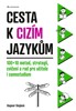 CESTA K CIZÍM JAZYKŮM - 100+10 METOD,STRATEGIÍ,CVIČENÍ A RAD