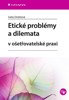 ETICKÉ PROBLÉMY A DILEMATA V OŠETŘOVATELSKÉ PRAXI