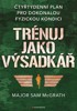 TRÉNUJ JAKO VÝSADKÁŘ-ČTYŘTÝDENNÍ PLÁN PRO DOKONALOU FYZ.KON.