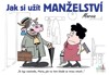 JAK SI UŽÍT MANŽELSTVÍ