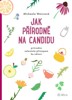 JAK PŘÍRODNĚ NA CANDIDU-PRŮVODCE CELOSTNÍM PŘÍSTUPEM KE ZDR.