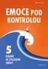 EMOCE POD KONTROLOU-5 KROKŮ KE ZVÁDÁNÍ EMOCÍ