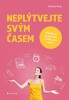 NEPLÝTVEJTE SVÝM ČASEM-NAJDĚTE SI KAŽDÝ DEN CHVILKU PRO SEBE