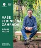 VAŠE JEDINEČNÁ ZAHRADA