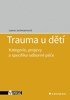 TRAUMA U DĚTÍ - KATEGORIE, PROJEVY A SPECIFIKA ODBORNÉ PÉČE