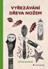 VYŘEZÁVÁNÍ DŘEVA NOŽEM